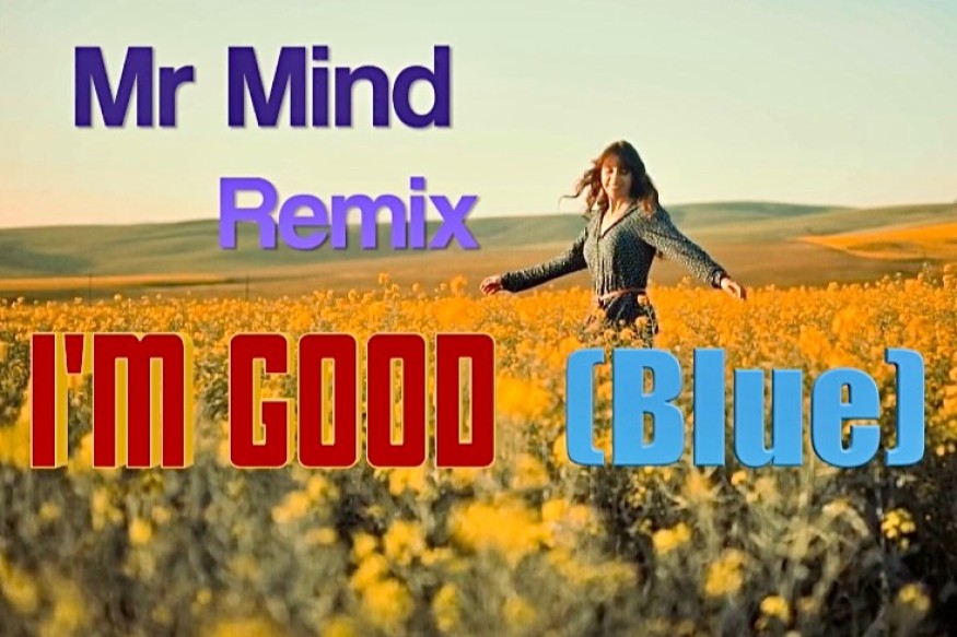A new amazing Remix !!!  "I'm good (Blue) Mr Mind "M&S" Remix !!!